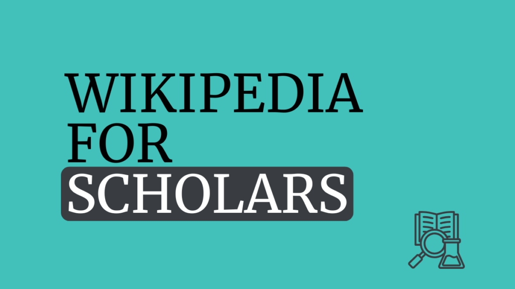 everything you need to know about Wikipedia as a scholar, whether in academia or not