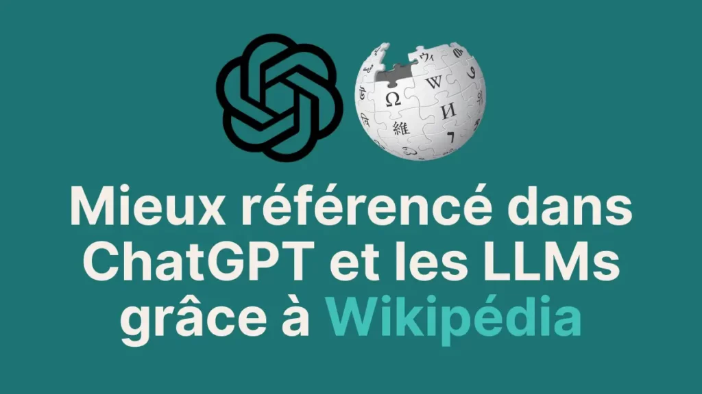 comment être mieux référencé dans les LLMs comme chat gpt grâce à wikipédia